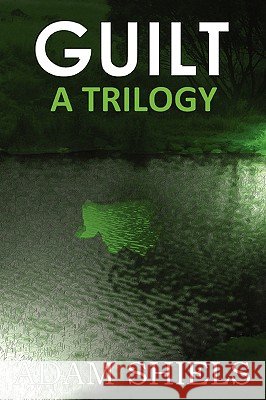 GUILT - A Trilogy Adam Shiels 9781847539076 Lulu.com - książka
