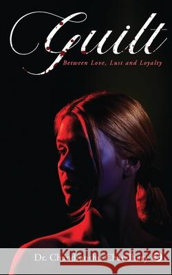 Guilt: Between Love, Lust and Loyalty Dr Chandranshu Chaudhary 9781639575008 Notion Press - książka