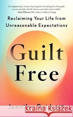 Guilt Free: Reclaiming Your Life From Unreasonable Expectations Dr Jennifer Reid 9781399818469 John Murray Press - książka