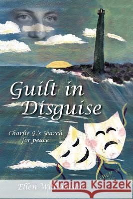 Guilt in Disguise: Charlie Q.'s Search for peace Williamson, Ellen 9781425927059 Authorhouse - książka