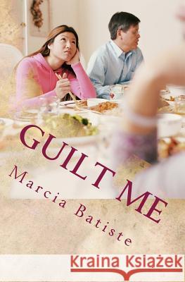 Guilt Me Marcia Batiste 9781494840303 Createspace - książka