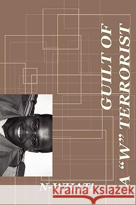 Guilt of A W Terrorist N-What! 9780595418749 iUniverse - książka