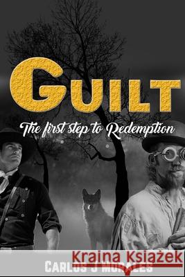Guilt The first step towards redemption Jason Little Carlos J. Morales 9781717288769 Createspace Independent Publishing Platform - książka