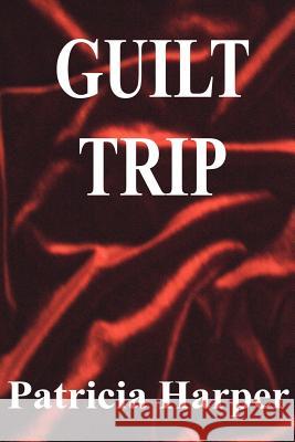 Guilt Trip Patricia Harper 9781411662131 Lulu.com - książka