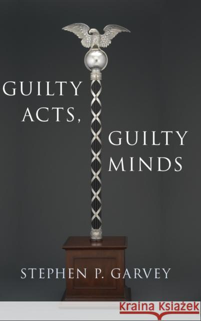 Guilty Acts, Guilty Minds Stephen P. Garvey 9780190924324 Oxford University Press, USA - książka