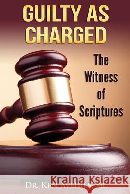 Guilty as Charged: The Witness of Scriptures Dr Ken Aveirl 9781502427144 Createspace - książka