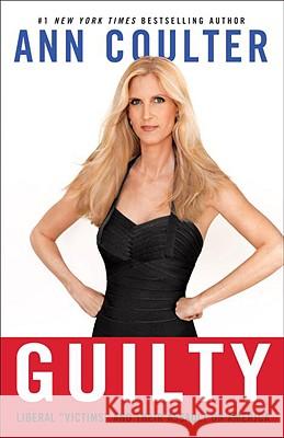 Guilty: Liberal Victims and Their Assault on America Coulter, Ann 9780307353474 Three Rivers Press (CA) - książka