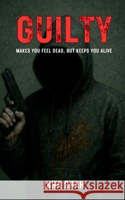 Guilty.: Makes you feel dead but keeps you alive Isha Shah 9781648992223 Notion Press - książka