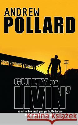 Guilty of Livin' Andrew Pollard 9781492253730 Createspace Independent Publishing Platform - książka