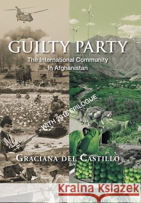 Guilty Party: The International Community in Afghanistan del Castillo, Graciana 9781493185719 Xlibris Corporation - książka
