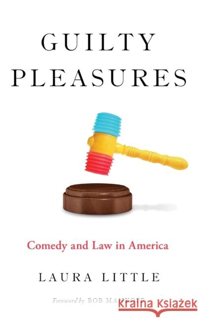 Guilty Pleasures: Comedy and Law in America Laura Little 9780190625764 Oxford University Press, USA - książka