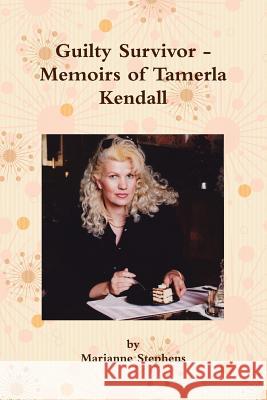 Guilty Survivor - Memoirs of Tamerla Kendall Marianne Stephens 9781105108990 Lulu.com - książka
