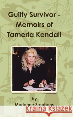 Guilty Survivor: Memoirs of Tamerla Kendall Marianne Stephens 9781105154812 Lulu.com - książka