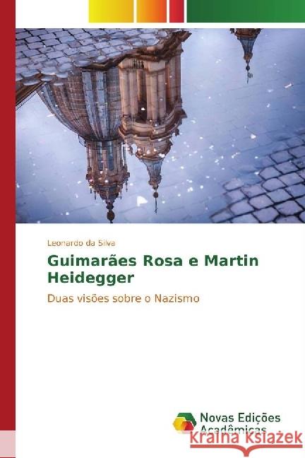 Guimarães Rosa e Martin Heidegger : Duas visões sobre o Nazismo da Silva, Leonardo 9783330744844 Novas Edicioes Academicas - książka