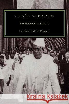 Guinée, Au Temps de la Révolution.: La misère d'un Peuple! Bah, Boubacar 9781542638760 Createspace Independent Publishing Platform - książka