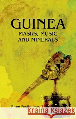 Guinea: Masks, Music and Minerals Bram Posthumus 9781849044554 Hurst & Co. - książka