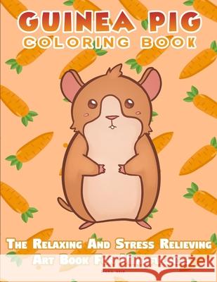 Guinea Pig Coloring Book - The Relaxing And Stress Relieving Art Book For Mindfulness Nora Reid 9781925992908 Alex Gibbons - książka
