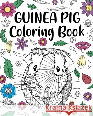 Guinea Pig Coloring Book: Adult Coloring Book, Cavy Owner Gift, Floral Mandala Coloring Pages Paperland 9781715492434 Blurb - książka