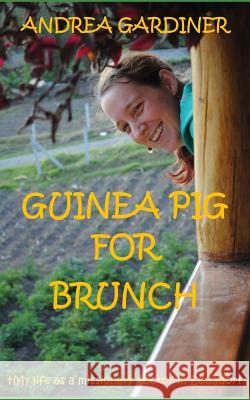Guinea Pig For Brunch: My life as a missionary doctor in Ecuador Gardiner, Andrea 9781517060756 Createspace - książka