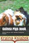 Guinea Pigs Book: Around attitude, food, nutrition, taming and diseases Guniea Pig 9781707813353 Independently Published