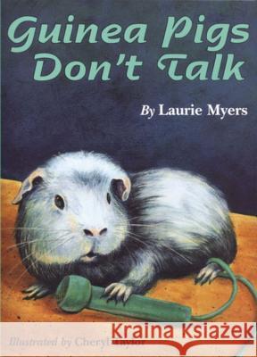 Guinea Pigs Don't Talk Laurie Myers Cheryl Munro Taylor 9780395928653 Clarion Books - książka
