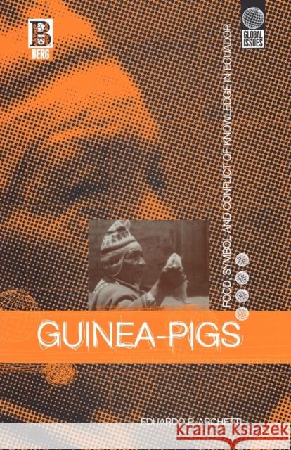 Guinea Pigs: Food, Symbol and Conflict of Knowledge in Ecuador Archetti, Eduardo P. 9781859731192 Berg Publishers - książka