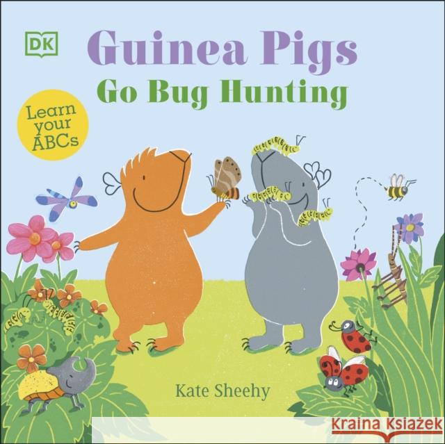 Guinea Pigs Go Bug Hunting: Learn Your ABCs Kate Sheehy 9780241563137 Dorling Kindersley Ltd - książka