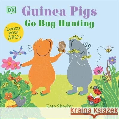 Guinea Pigs Go Bug Hunting: Learn Your ABCs Kate Sheehy 9780744072853 DK Publishing (Dorling Kindersley) - książka