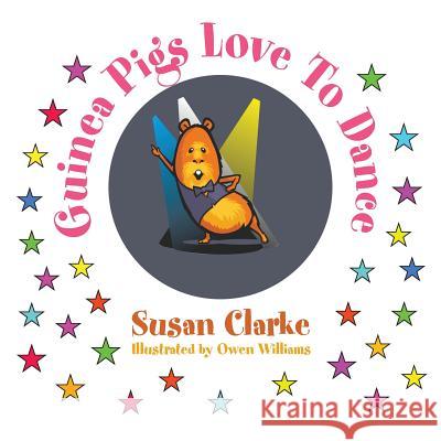 Guinea Pigs Love to Dance Susan Clarke 9781504988063 Authorhouse - książka