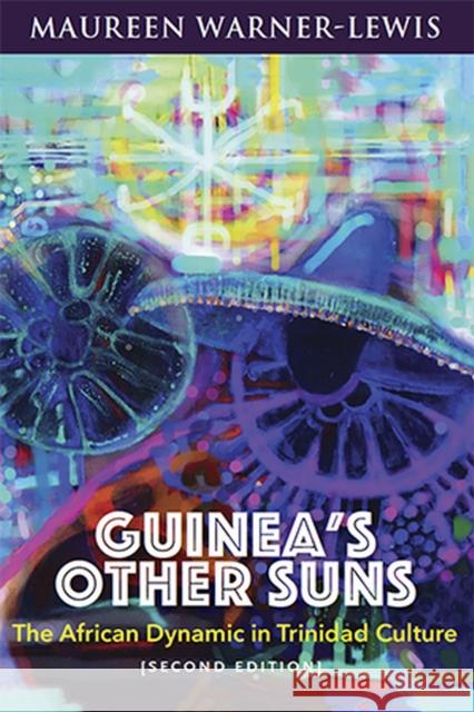 Guinea's Other Suns: The African Dynamic in Trinidad Culture (Second Edition) Warner-Lewis, Maureen 9789766405052 Univ of the West Indies Press - książka