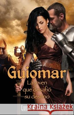 Guiomar: La joven que desafió su destino Cisneros, Luisa M. 9781533696526 Createspace Independent Publishing Platform - książka