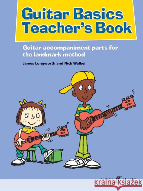 Guitar Basics Teacher's Book: Guitar Accompaniment Parts for the Landmark Method Longworth, James 9780571541669 Faber Music Ltd - książka