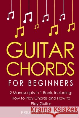 Guitar Chords: For Beginners - Bundle - The Only 2 Books You Need to Learn Chords for Guitar, Guitar Chord Theory and Guitar Chord Progressions Today Preston Hoffman 9798330247349 Preston Hoffman - książka