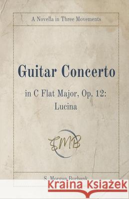 Guitar Concerto in C Flat Major, Op. 12: Lucina S. Morgan Burbank 9781735319087 Iocusia Press - książka