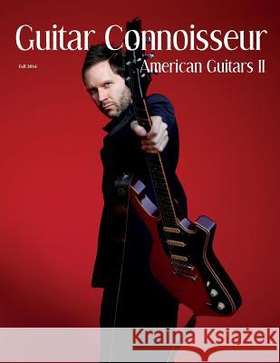 Guitar Connoisseur - The American Guitars II Issue - Fall 2016 Kelcey Alonzo 9781546847922 Createspace Independent Publishing Platform - książka