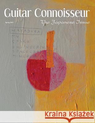 Guitar Connoisseur - The Japanese Issue Spring 2015 Kelcey Alonzo 9781546409342 Createspace Independent Publishing Platform - książka