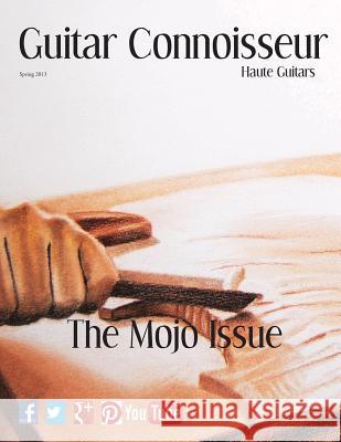 Guitar Connoisseur - The Mojo Issue - Spring 2013 Kelcey Alonzo 9781490464374 Createspace - książka