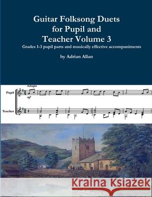 Guitar Folksong Duets for Pupil and Teacher Volume 3 Adrian Allan 9780244990114 Lulu.com - książka
