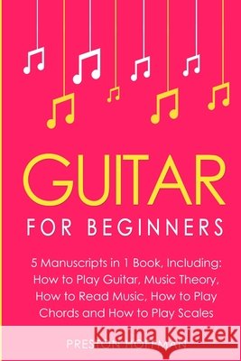 Guitar: For Beginners - Bundle - The Only 5 Books You Need to Learn Guitar Notes, Guitar Tabs and Guitar Soloing Today Preston Hoffman 9798330267590 Preston Hoffman - książka