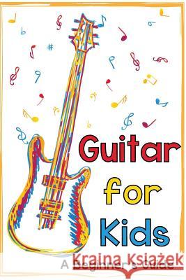 Guitar for Kids: A Beginner's Guide Mark Daniels Mark Daniels 9781502596796 Createspace - książka