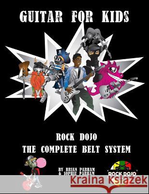 Guitar for Kids: Rock Dojo The Complete Belt System Parham, Sophie 9781545372104 Createspace Independent Publishing Platform - książka