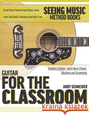 Guitar for the Classroom: Student's Edition - Learn Basic Chords, Rhythms and Strumming Schneider, Andy 9798642766200 Independently Published - książka