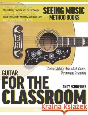 Guitar for the Classroom: Student's Edition - Learn Basic Chords, Rhythms and Strumming Schneider, Andy 9798642766200 Independently Published - książka