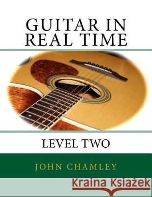 Guitar in Real Time: Level Two John Chamley 9781975751852 Createspace Independent Publishing Platform - książka