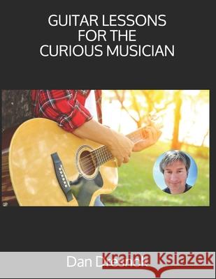 Guitar Lessons for the Curious Musician Dan Dresnok 9781482345261 Createspace - książka