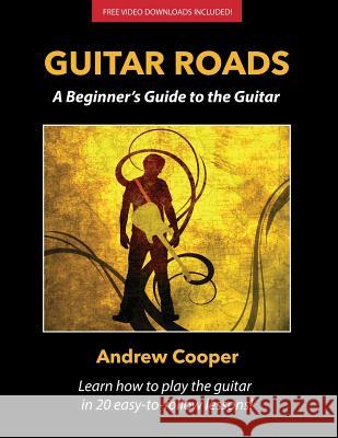 Guitar Roads: A Beginner's Guide to the Guitar Andrew Cooper 9780991549207 Andrew Cooper Music LLC - książka
