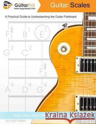 Guitar Scales: A Practical Guide to Understanding the Guitar Fretboard Lloyd English Diana English Myles English 9781495902277 Createspace - książka