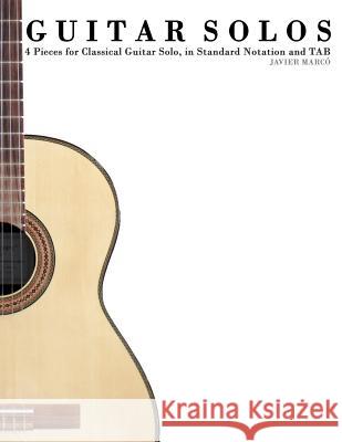 Guitar Solos: Four Pieces for Classical Guitar Solo, in Standard Notation and Tab. Javier Marco 9781463699376 Createspace - książka