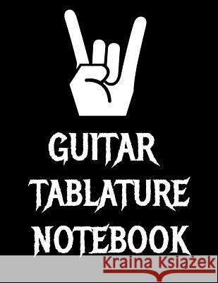 Guitar Tablature Notebook: 120 Page 8.5 x 11 inch Guitar Tab Notebook For Composing Your Music, Great For Musicians, Guitar Teachers and Students Guitar Tab Songbooks 9781079840254 Independently Published - książka
