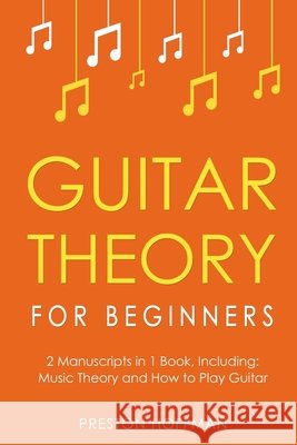 Guitar Theory: For Beginners - Bundle - The Only 2 Books You Need to Learn Guitar Music Theory, Guitar Method and Guitar Technique Today Preston Hoffman 9798330226801 Preston Hoffman - książka